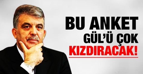 Bu anket Abdullah Gül'ü çok kızdıracak!