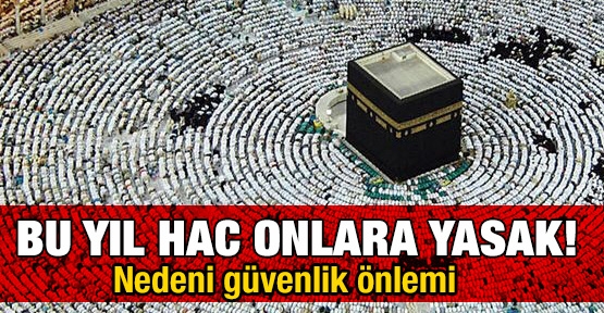 Bu yıl hac onlara yasak!