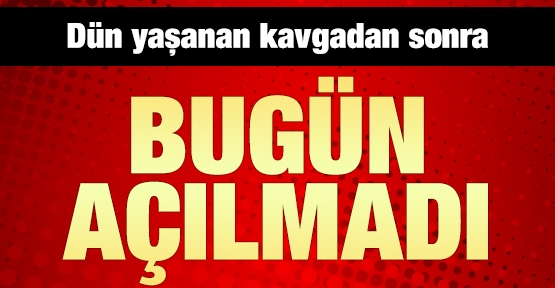 Bugün açılmadı