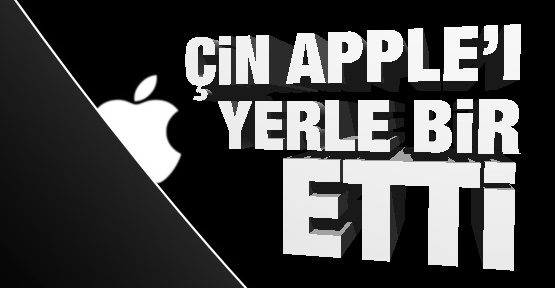 Çin Apple'ı yerle bir etti!