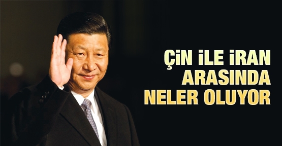 Çin ile İran arasında neler oluyor