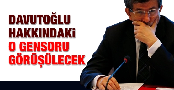 Davutoğlu hakkındaki o gensoru görüşülecek