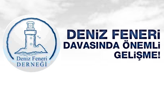 Deniz Feneri davasında önemli gelişme!