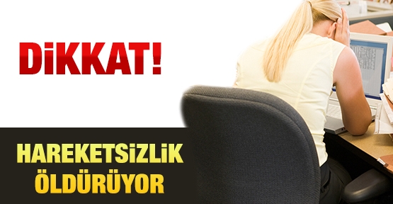 Dikkat! Hareketsizlik öldürüyor