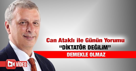 Diktatör değilim demekle olmaz
