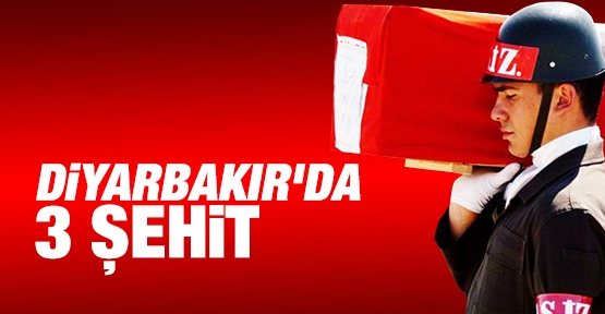 Diyarbakır'da 3 şehit