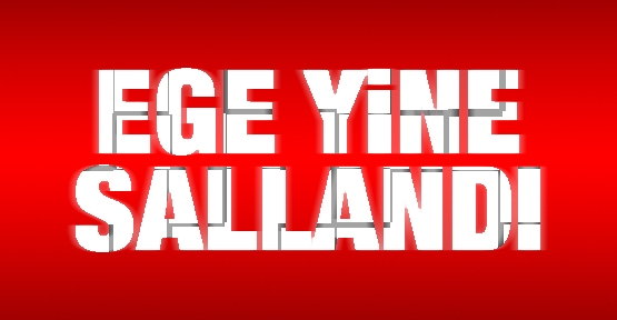 Ege yine sallandı