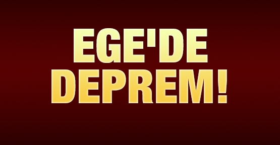 Ege'de deprem