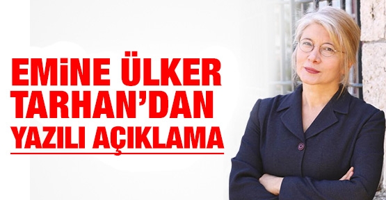 Emine Ülker Tarhan'dan yazılı açıklama