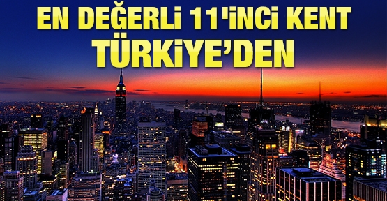 En değerli 11'inci kent Türkiye’den