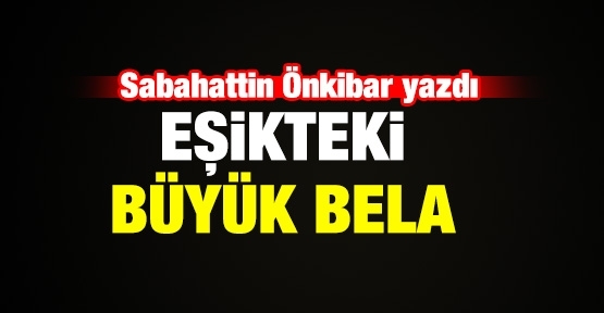 Eşikteki büyük bela