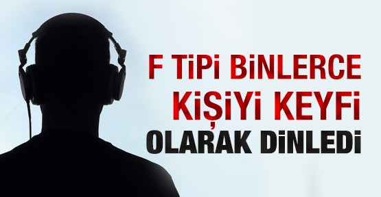 F Tipi binlerce kişiyi keyfi olarak dinledi