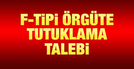 F-Tipi örgüte tutuklama talebi