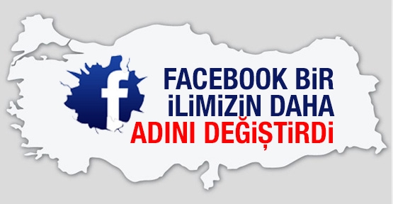 Facebook bir ilimizin daha adını değiştirdi