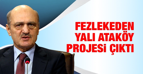 Fezlekeden Yalı Ataköy projesi çıktı