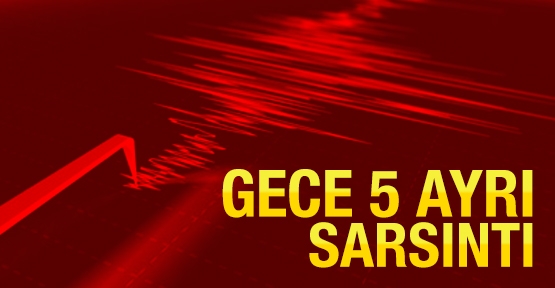 Gece 5 ayrı sarsıntı