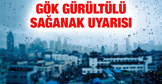 Gök gürültülü sağanak uyarısı