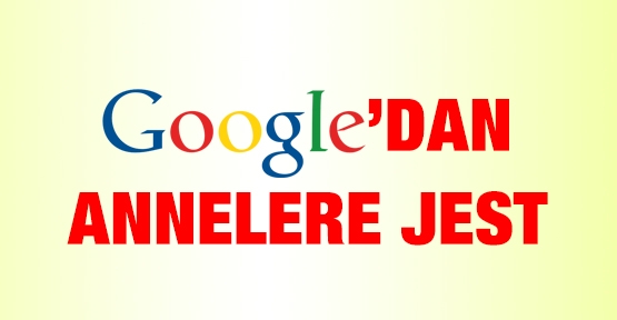 Google'dan annelere jest