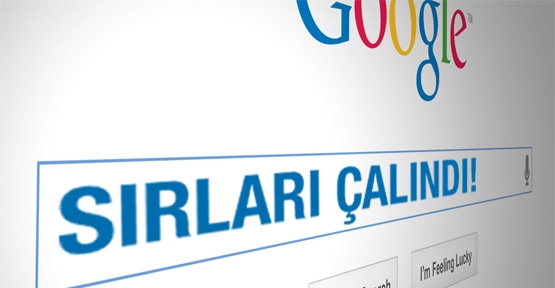 Google'ın sırları İstanbul'da çalındı!