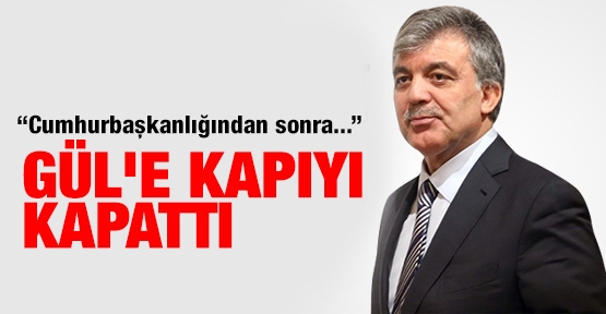 Gül'e kapıyı kapattı!