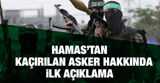 Hamas’tan kaçırılan asker hakkında ilk açıklama