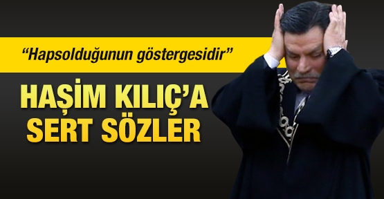 Haşim Kılıç'a sert sözler