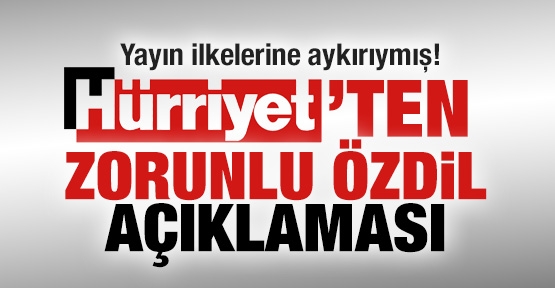 Hürriyet'ten zorunlu açıklama