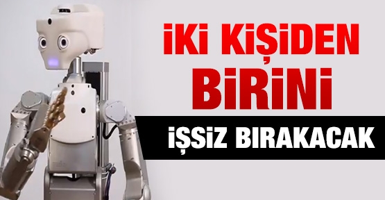İki kişiden birini işsiz bırakacak!