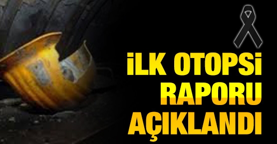 İlk otopsi raporu açıklandı