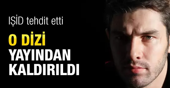 IŞİD tehdidiyle o dizi yayından kaldırıldı!