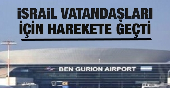 İsrail, vatandaşları için harekete geçti!