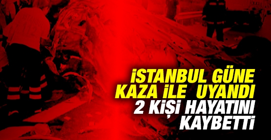 İstanbul güne kaza ile uyandı