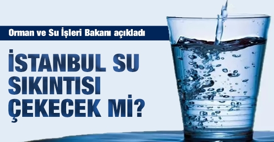 İstanbul, su sıkıntısı çekecek mi?