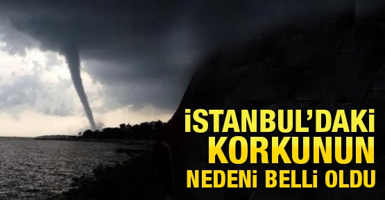 İstanbul'daki korkunun nedeni belli oldu!