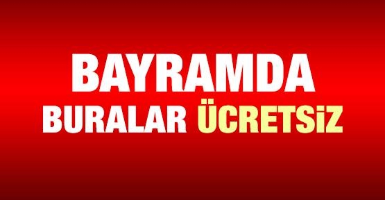 Bayramda buralar ücretsiz!