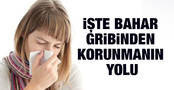 İşte bahar gribinden kurtulmanın yolu