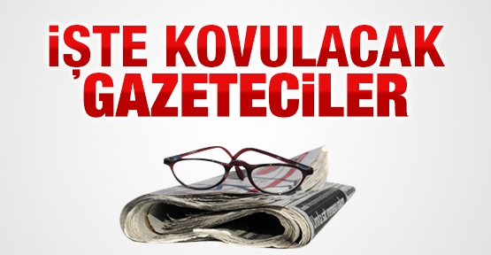 İşte kovulacak gazeteciler