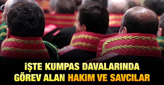 İşte kumpas davalarında görev alan hakim ve savcılar