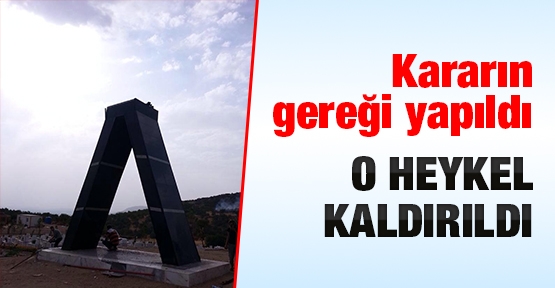Kararın gereği yapıldı: O heykel kaldırıldı