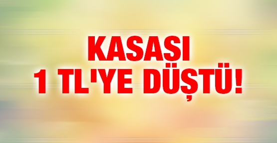 Kasası 1 TL'ye düştü!