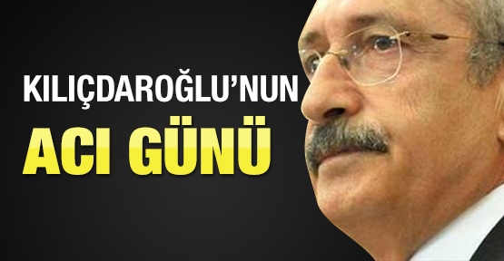 Kemal Kılıçdaroğlu'nun acı günü