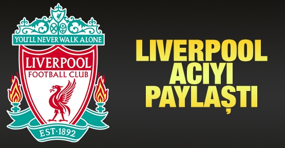 Liverpool acıyı paylaştı