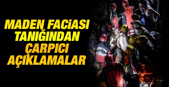 Maden faciası tanığından çarpıcı açıklamalar