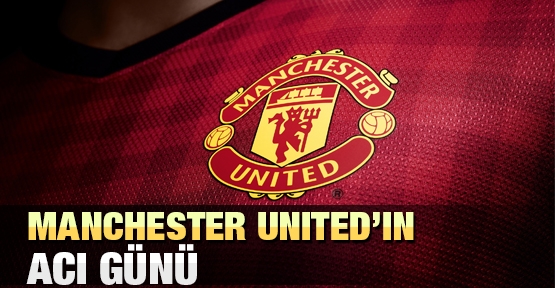 Manchester United’ın acı günü