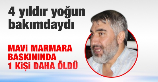 Mavi Marmara baskınında 1 kişi daha öldü