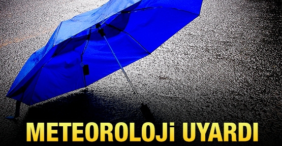 Meteoroloji uyardı