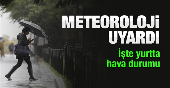 Meteoroloji uyardı! İşte yurtta hava durumu