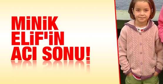 Minik Elif'in acı sonu!