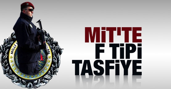 MİT'te F tipi tasfiye