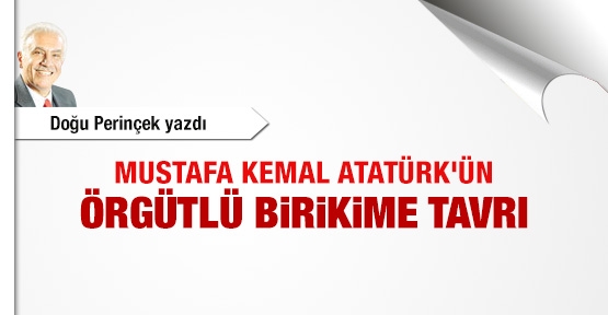 Mustafa Kemal Atatürk'ün örgütlü birikime tavrı
